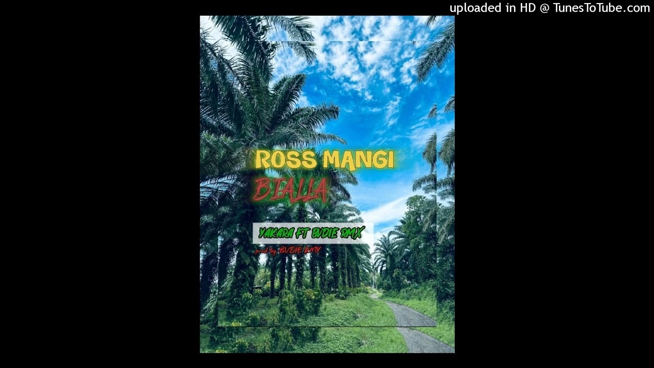Ross Mangi Bialla _ ft Yakara  -prod by RM tunes _2025..