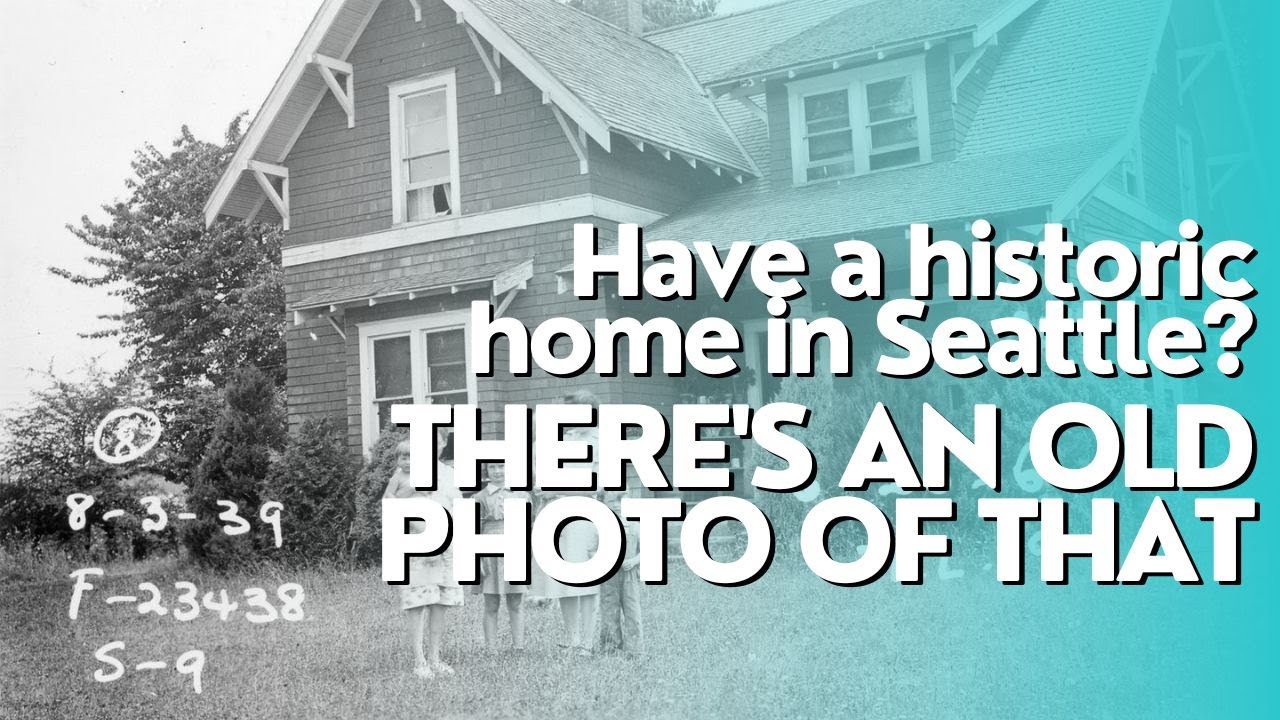 Have a historic home in Seattle or King County? There's an old photo of that