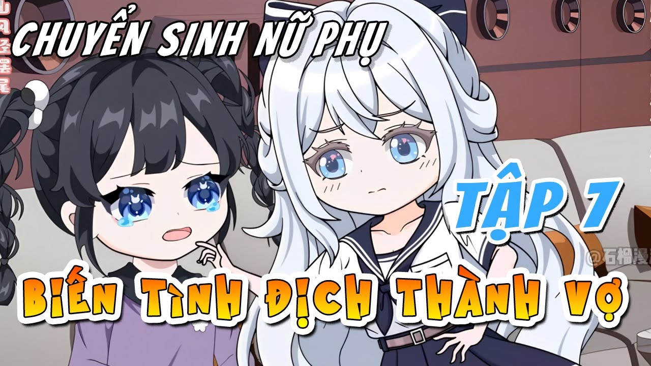Tập 7 - Chuyển sinh nữ phụ, biến tình địch thành vợ - Xeno Vietsub