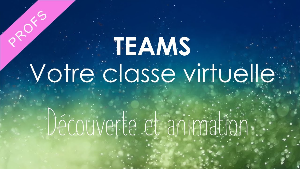 Teams: Créer et animer sa classe virtuelle