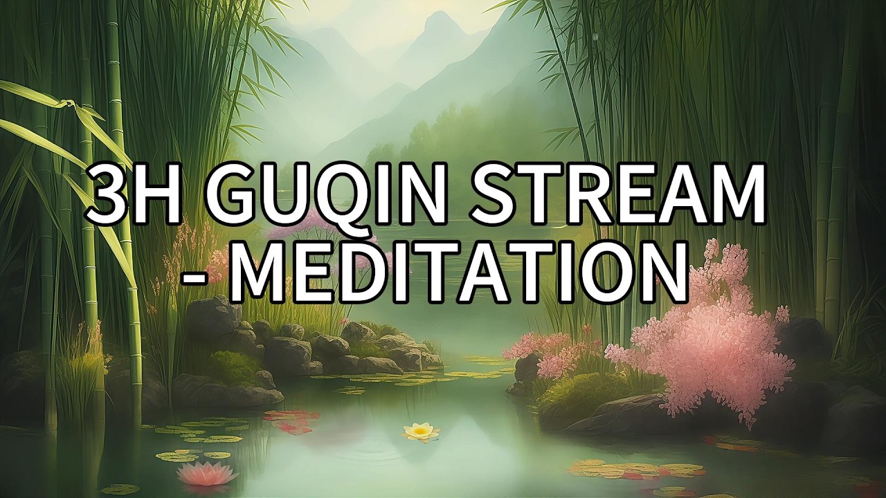 3H Guqin & Stream Ambience | Traditional Chinese Music for Meditation / 3小时古琴流水｜中式传统纯音睡前冥想