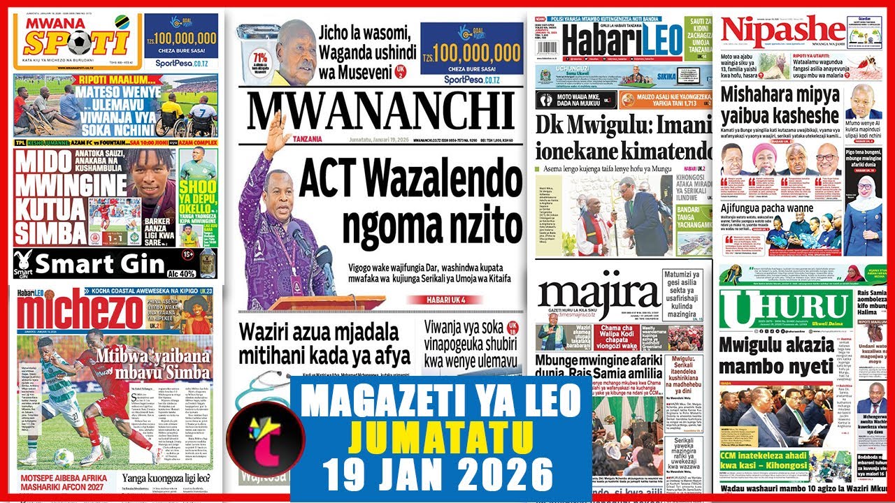 Magazeti ya leo JUMATATU 19/01/2026,ACT WAZALENDO NGOMA NZITO,MIDO MWINGINE KUTUA SIMBA,YANGA KU..,