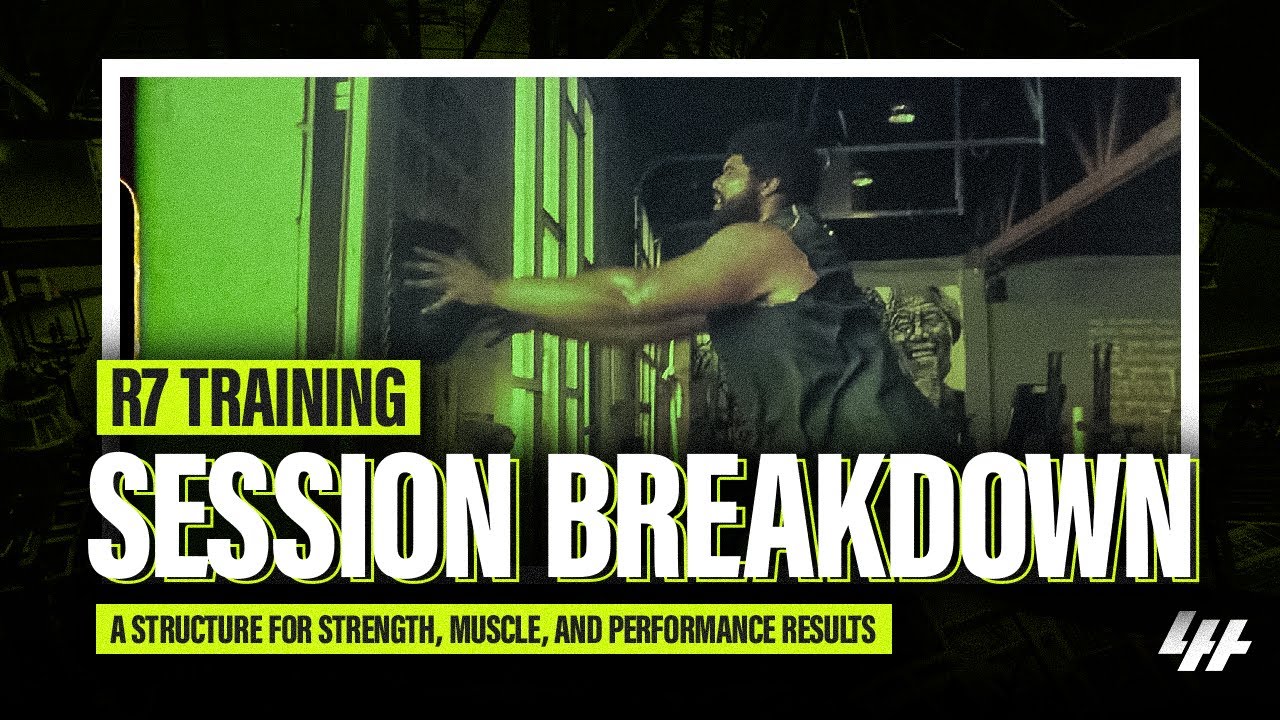 R7 Training Session Breakdown - A Structure For Strength, Muscle, and Performance Results