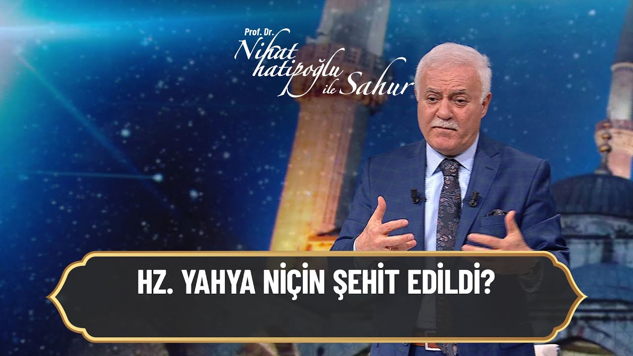 Hz. Yahya niçin şehit edildi? - Nihat Hatipoğlu ile Sahur 2 Mayıs 2021