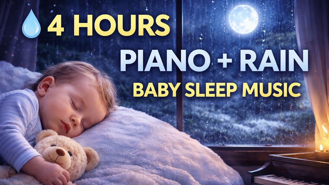 4 Hours Piano + Rain Baby Sleep Music 🌧️ Deep Lullaby for Peaceful Sleep