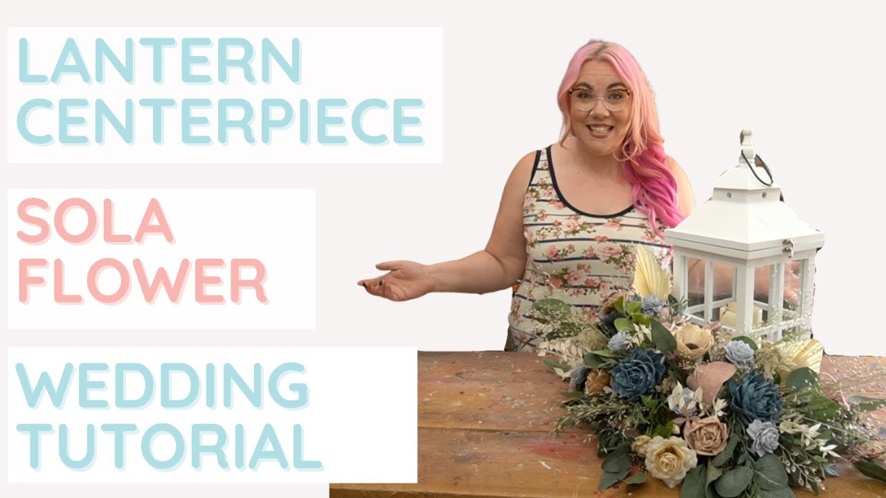 Lantern Floral Centerpiece | DIY Tutorial | Sola Wood Flowers