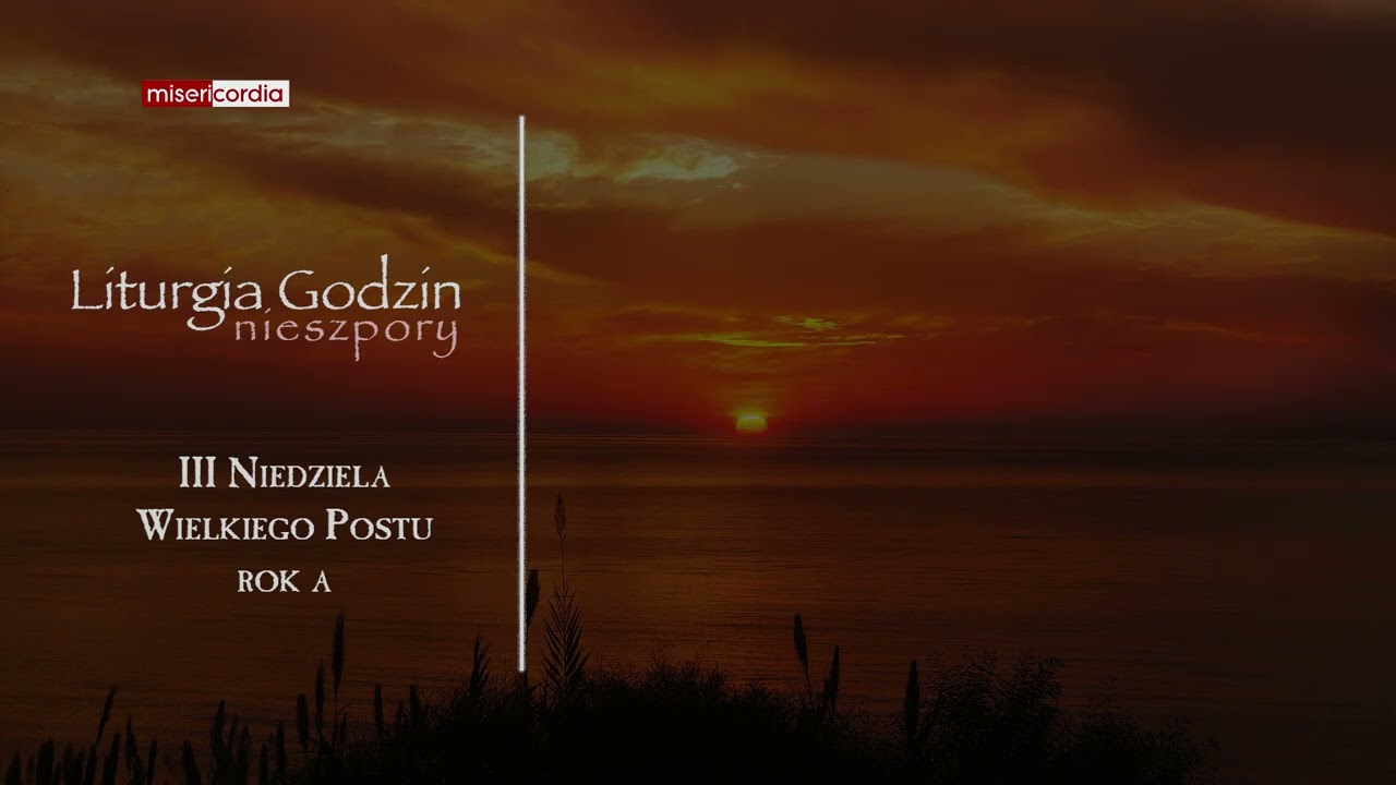 Liturgia Godzin | I Nieszpory | III Niedziela Wielkiego Postu (rok A)