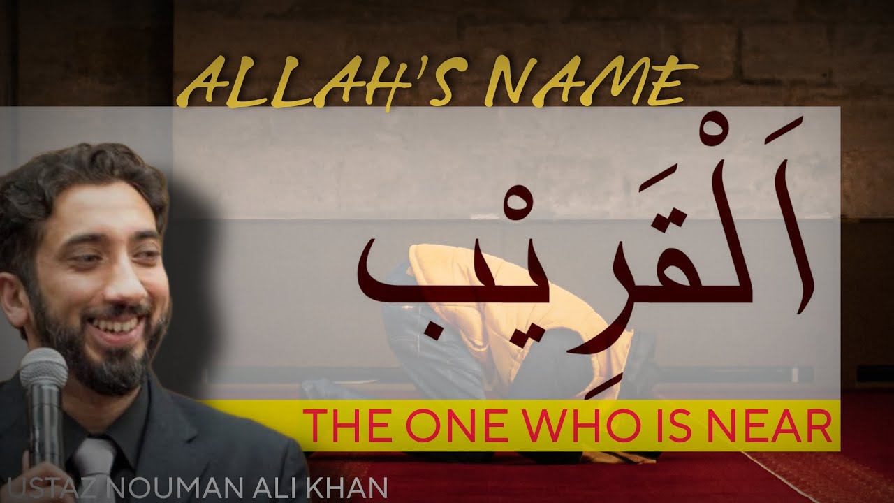 AL-QAREEB : THE ONE WHO IS NEAR - USTAZ NOUMAN ALI KHAN