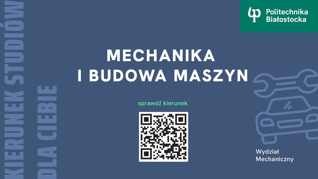 Mechanika i budowa maszyn I stopnia Kierunek prowadzi Wydział Mechaniczny Politechniki Białostockiej