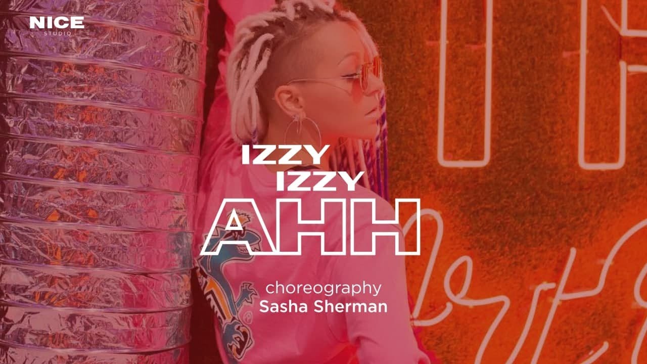 SASHA SHERMAN | CHOREOGRAPHY | IZZY IZZY AHH