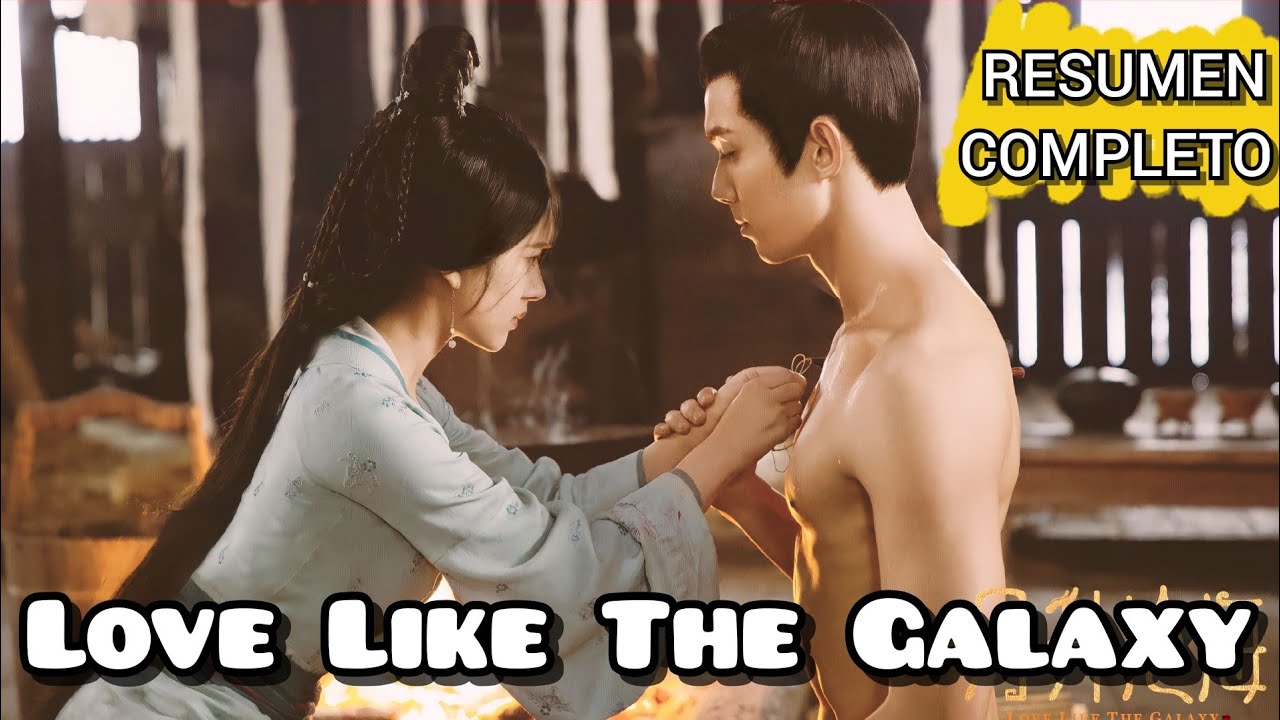 Love Like The Galaxy Resumen Completo / Un Amor es Como una Galaxia Resumen Completo