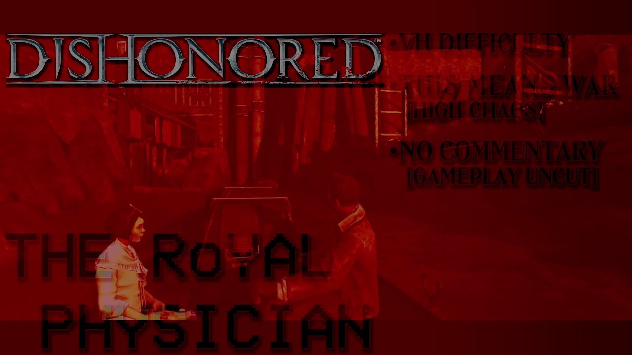 H4: The Royal Physician | Dishonored [High Chaos] | This Means War, VH Difficulty