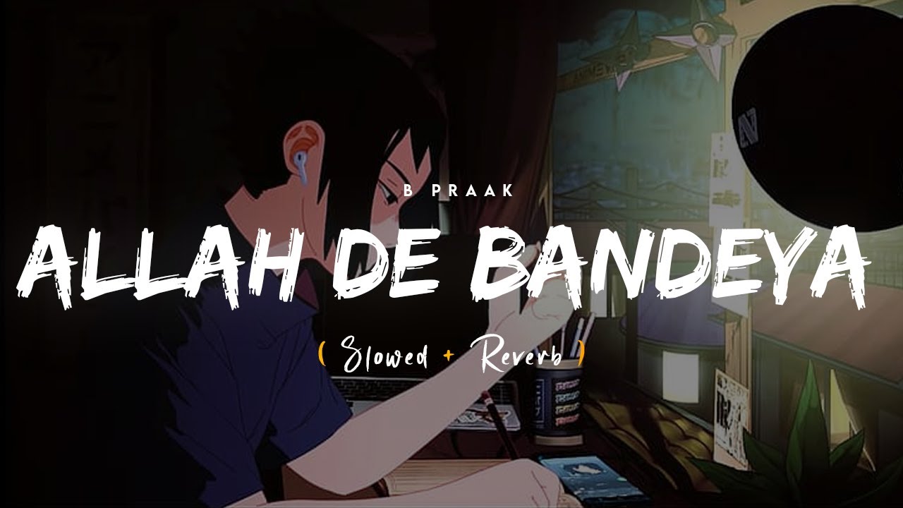 Allah De Bandeya (Slowed + Reverb) | B Praak, Jaani | Zohrajabeen