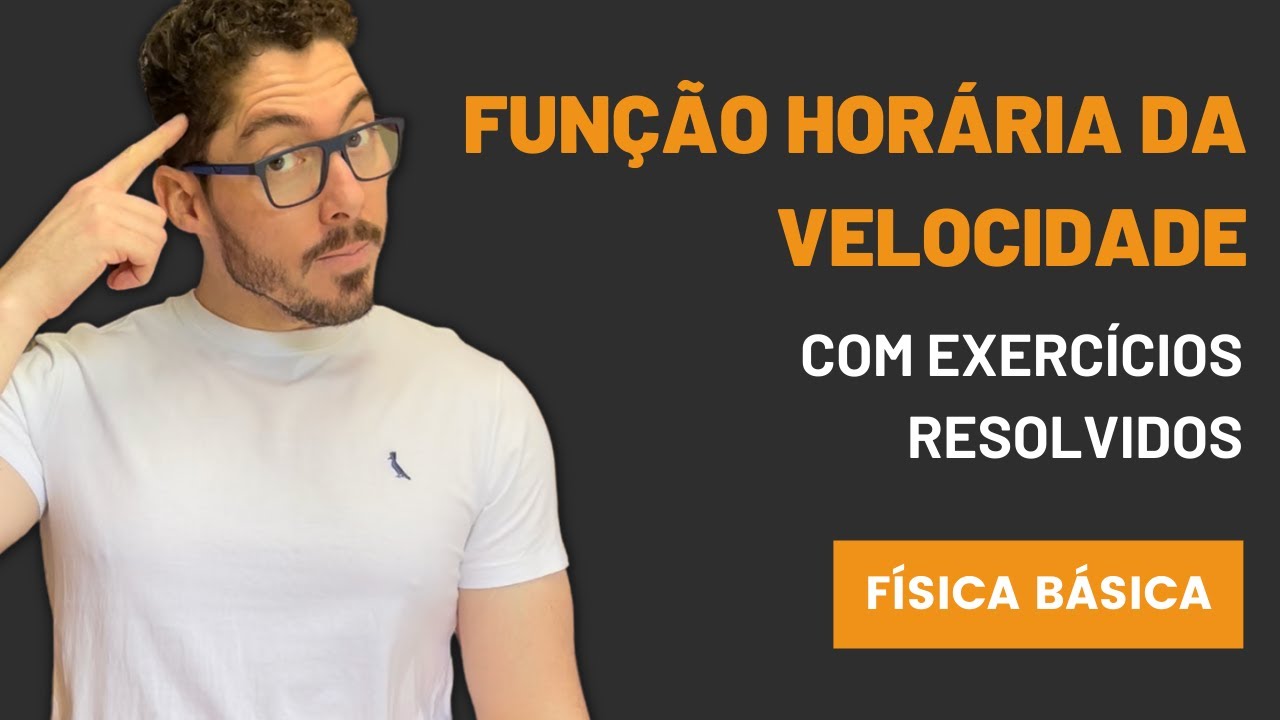 AULA 03 - FUNÇÃO HORÁRIA DA VELOCIDADE (FÍSICA BÁSICA) - TEORIA COM EXERCÍCIOS RESOLVIDOS