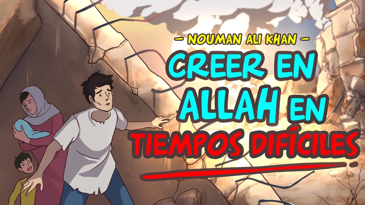 Creer en Allah en tiempos difíciles - Nouman Ali Khan