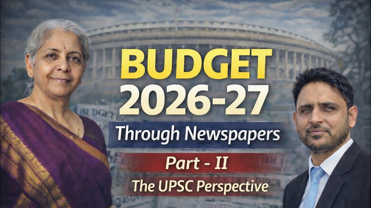 Budget 2026–27 | Part-II | Detailed Analysis Through Newspapers | UPSC Perspective