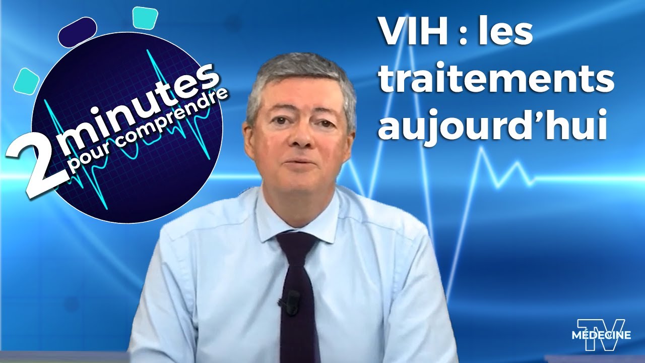VIH : les traitements aujourd’hui - 2 minutes pour comprendre