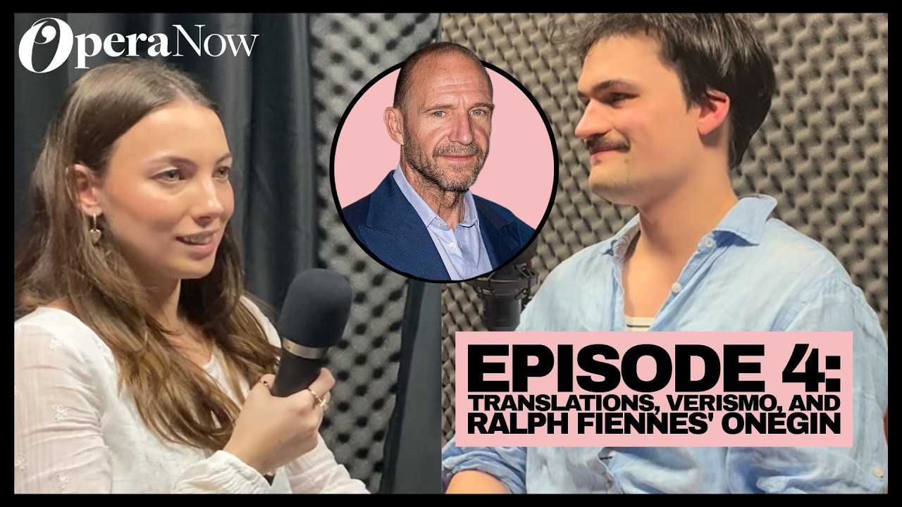 Translations, Verismo, and Ralph Fiennes' Onegin | Opera Now Podcast