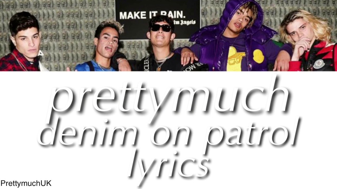 Prettymuch Denim On Patrol Lyrics | PrettymuchUK