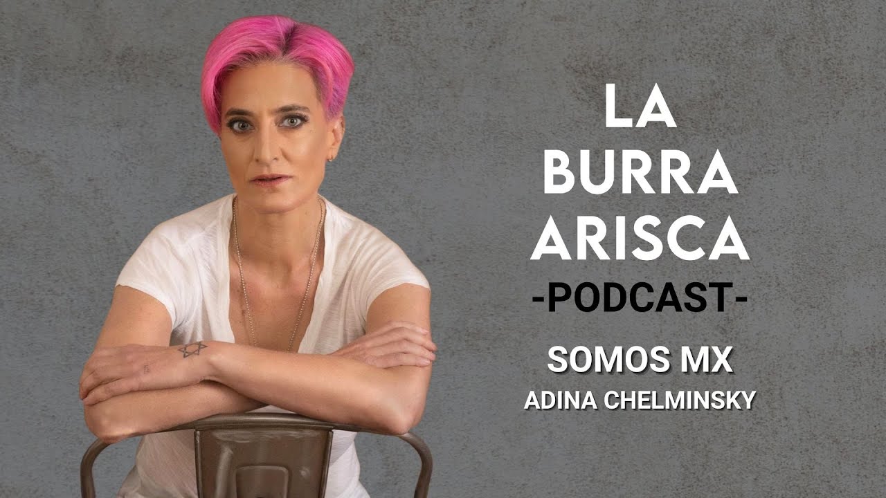 LA BURRA ARISCA | EP 200: SOMOS MX | ADINA CHELMINSKY