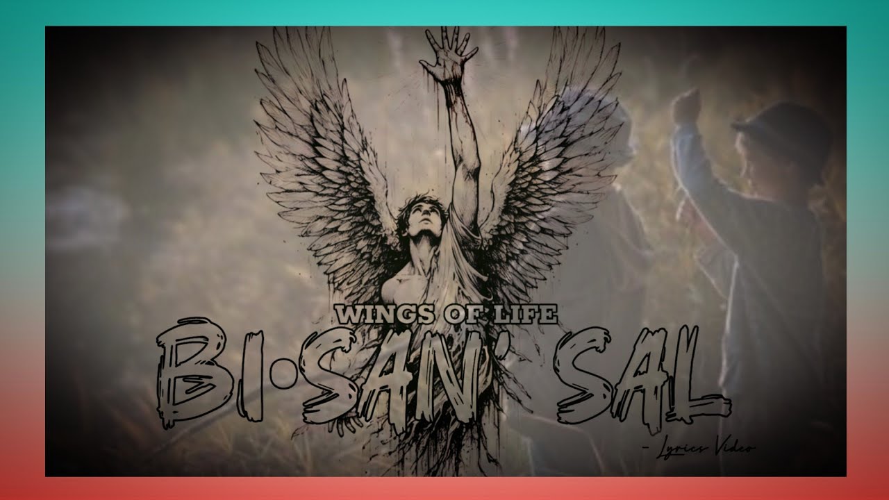 Wings Of Life - Bi•san' Sal | Lyrics Video 