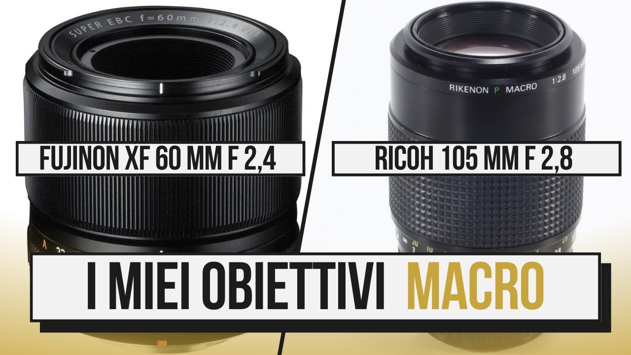 I miei obiettivi macro: Fujinon XF 60 mm f 2,4 e Ricoh 105 mm f 2,8 [English subtitles]