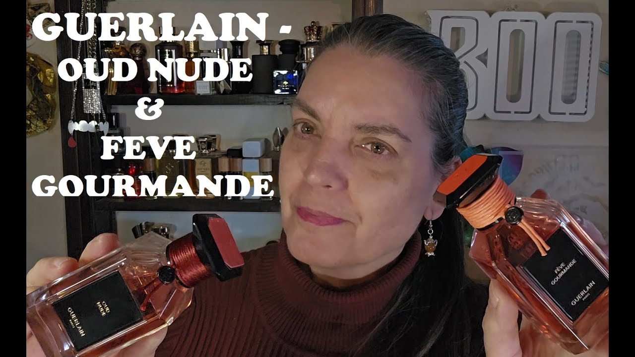 GUERLAIN - OUD NUDE & FEVE GOURMANDE Обзор аромата 2024