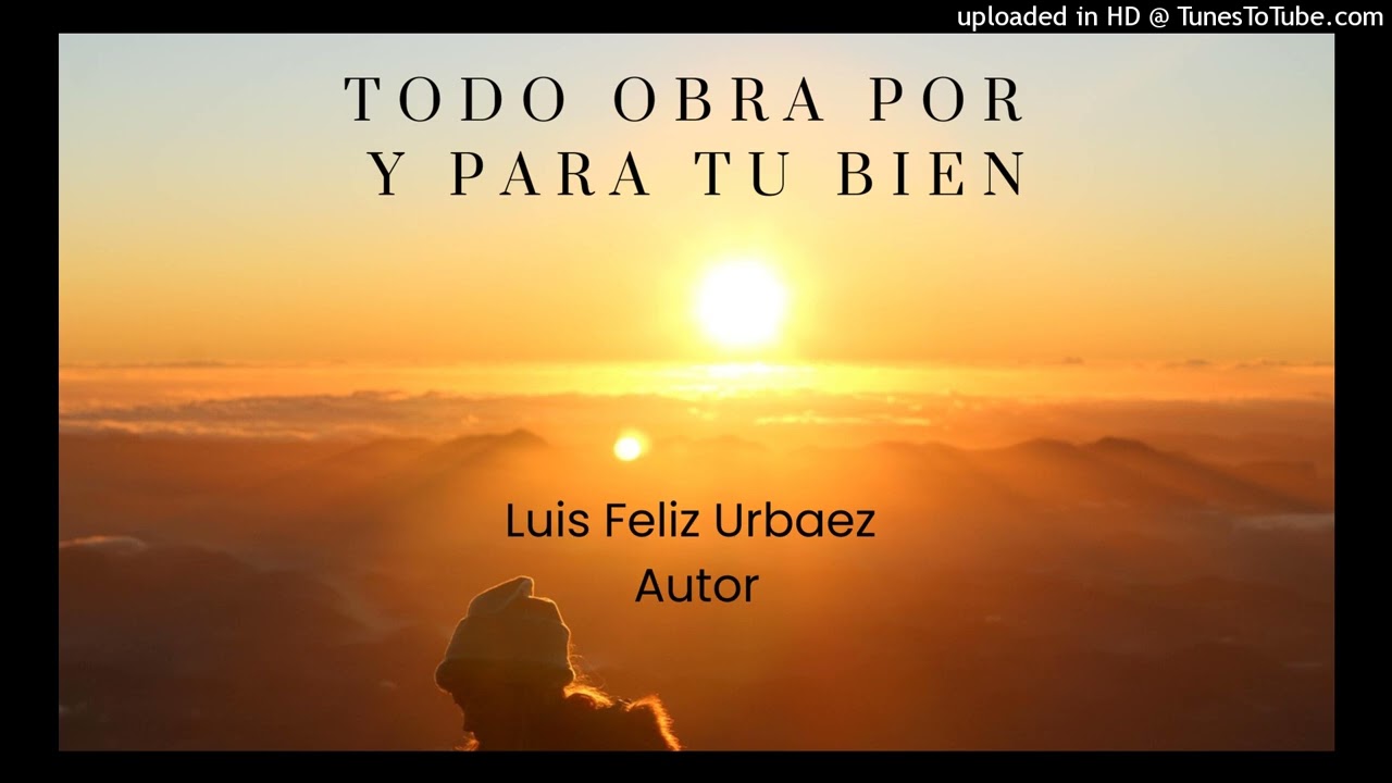 Todo obra por y para tu bien