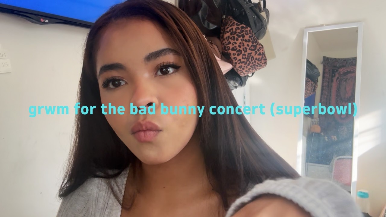 grwm for the bad bunny concert (superbowl)