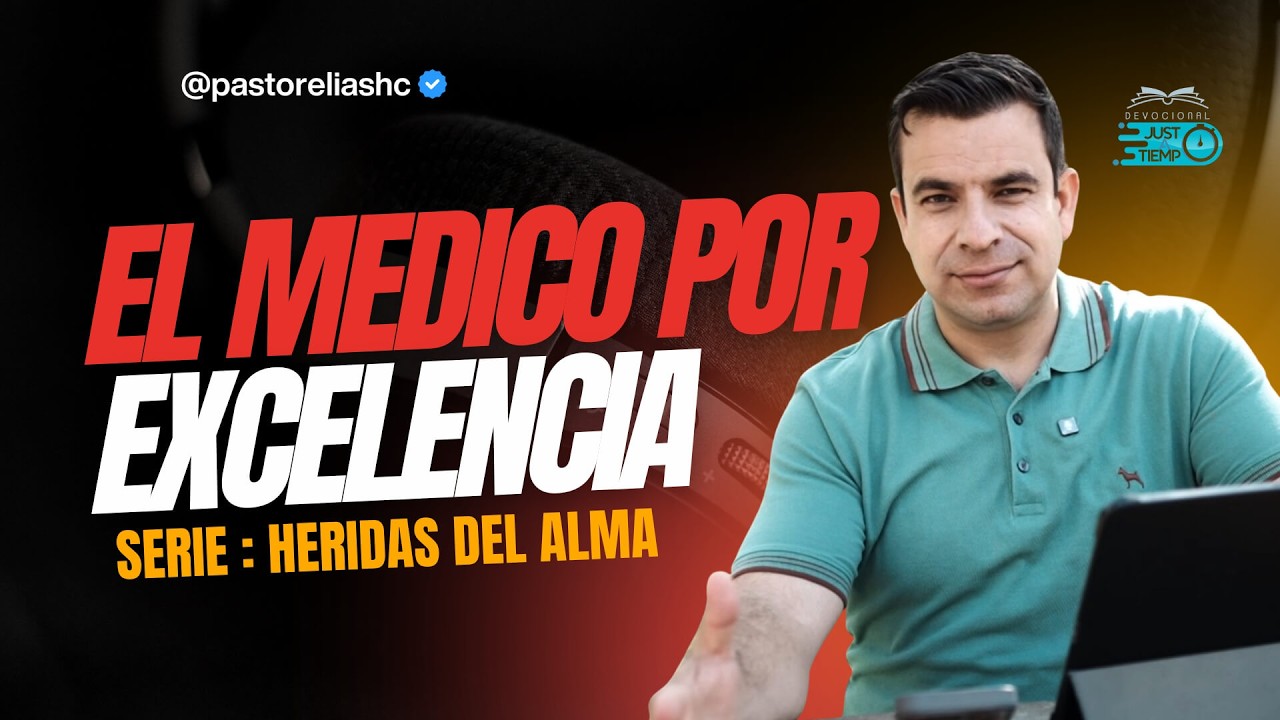 E04: EL MÉDICO POR EXCELENCIA | SERIE: HERIDAS DEL ALMA - Ps Elias H