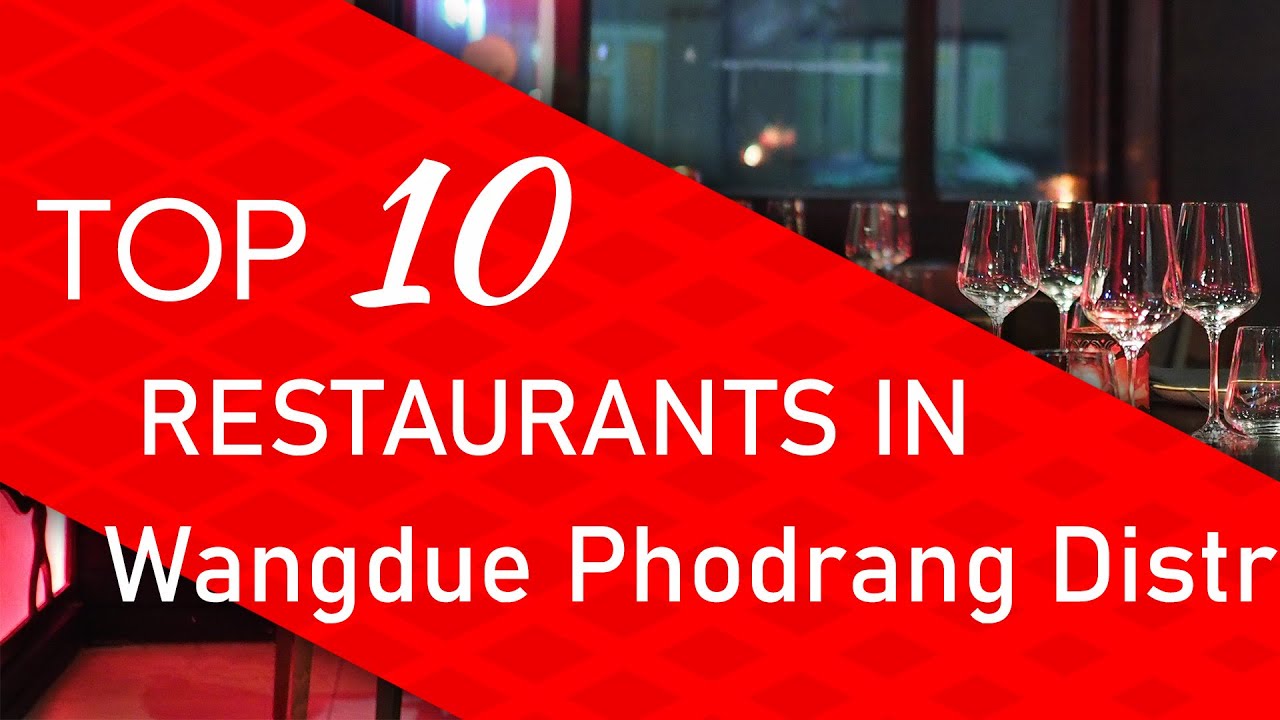 Top 10 best Restaurants in Wangdue Phodrang District, Bhutan