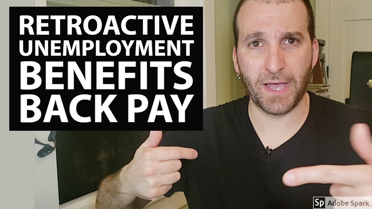 Retroactive Unemployment Benefits  Back Pay