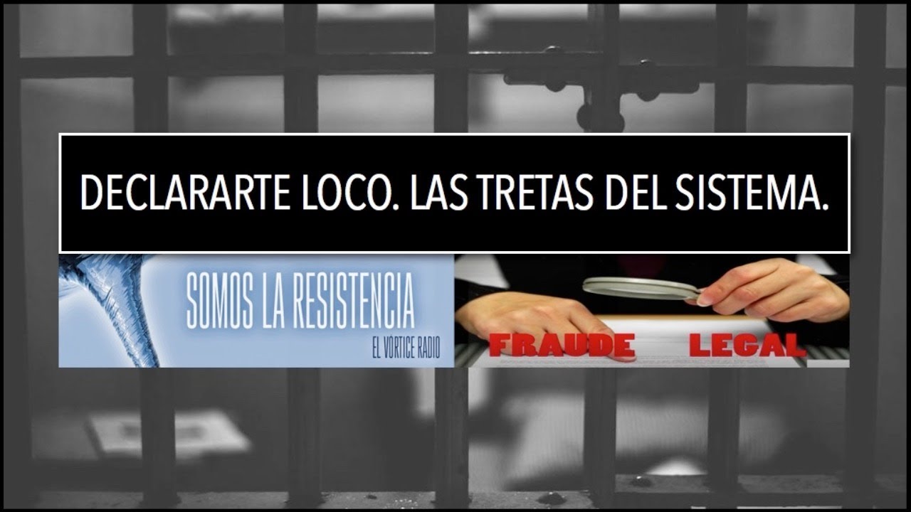 FRAUDE LEGAL y las tretas del Sistema. Declararte LOCO.