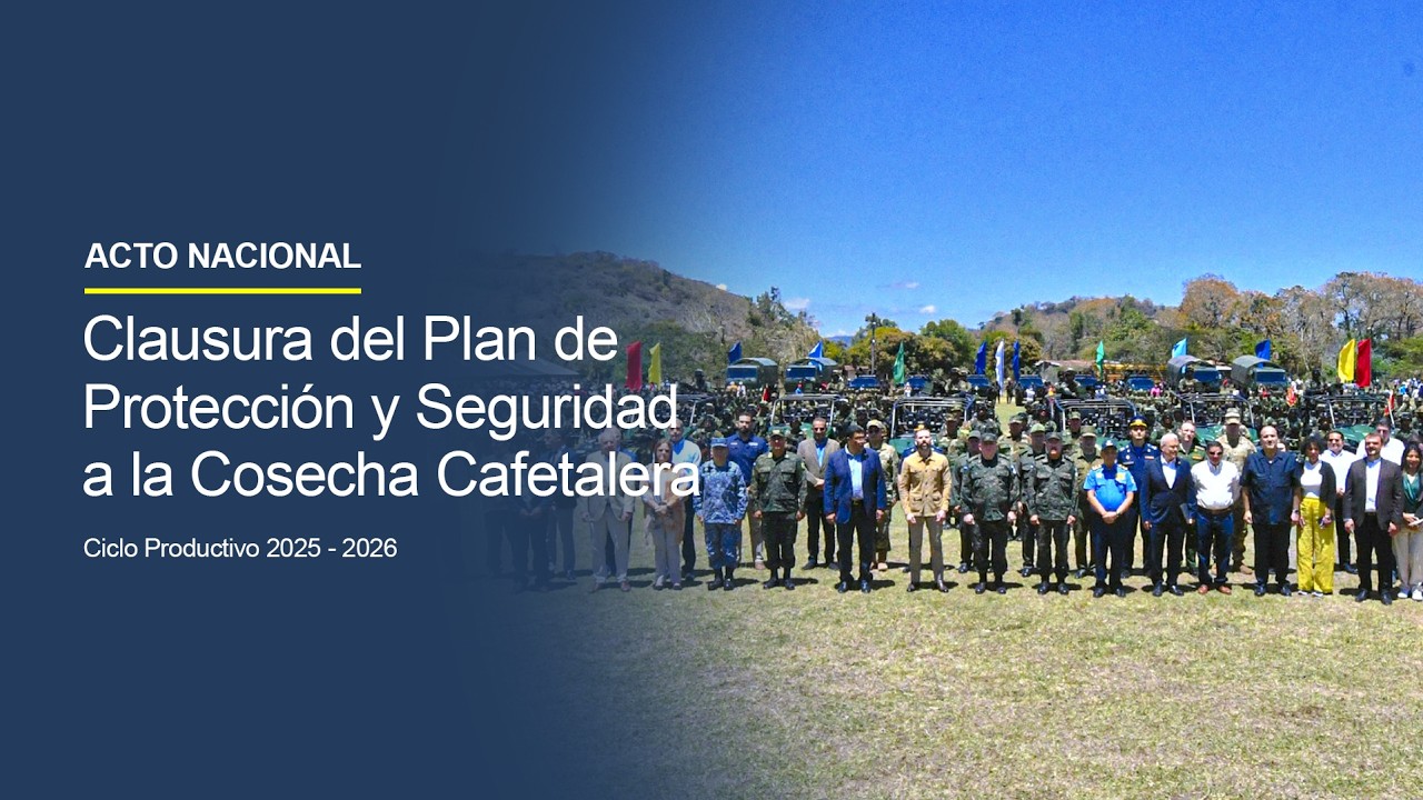 Acto nacional de clausura del Plan de Protecci&oacute;n y Seguridad a la Cosecha Cafetalera [2025 - 2026]