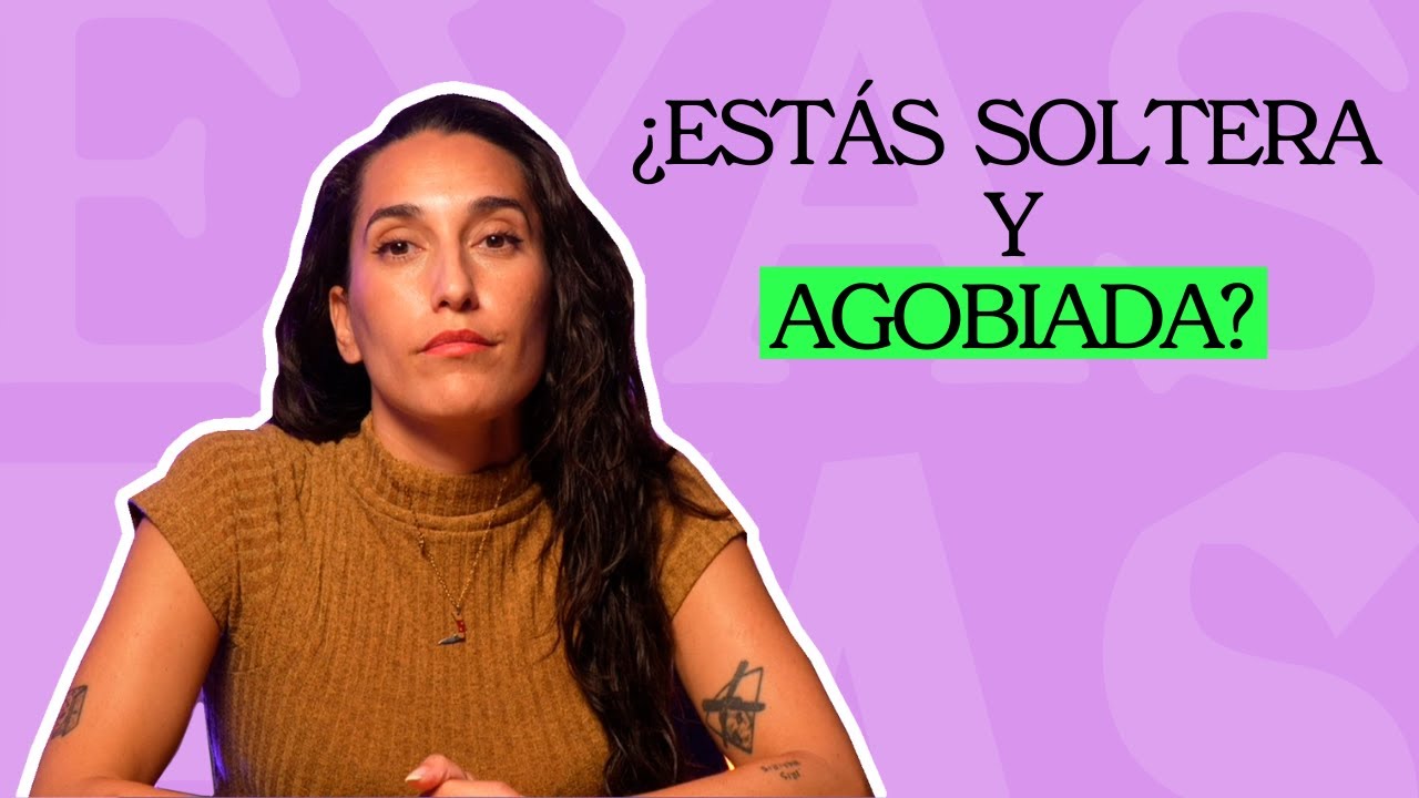 Estás soltera y agobiada?