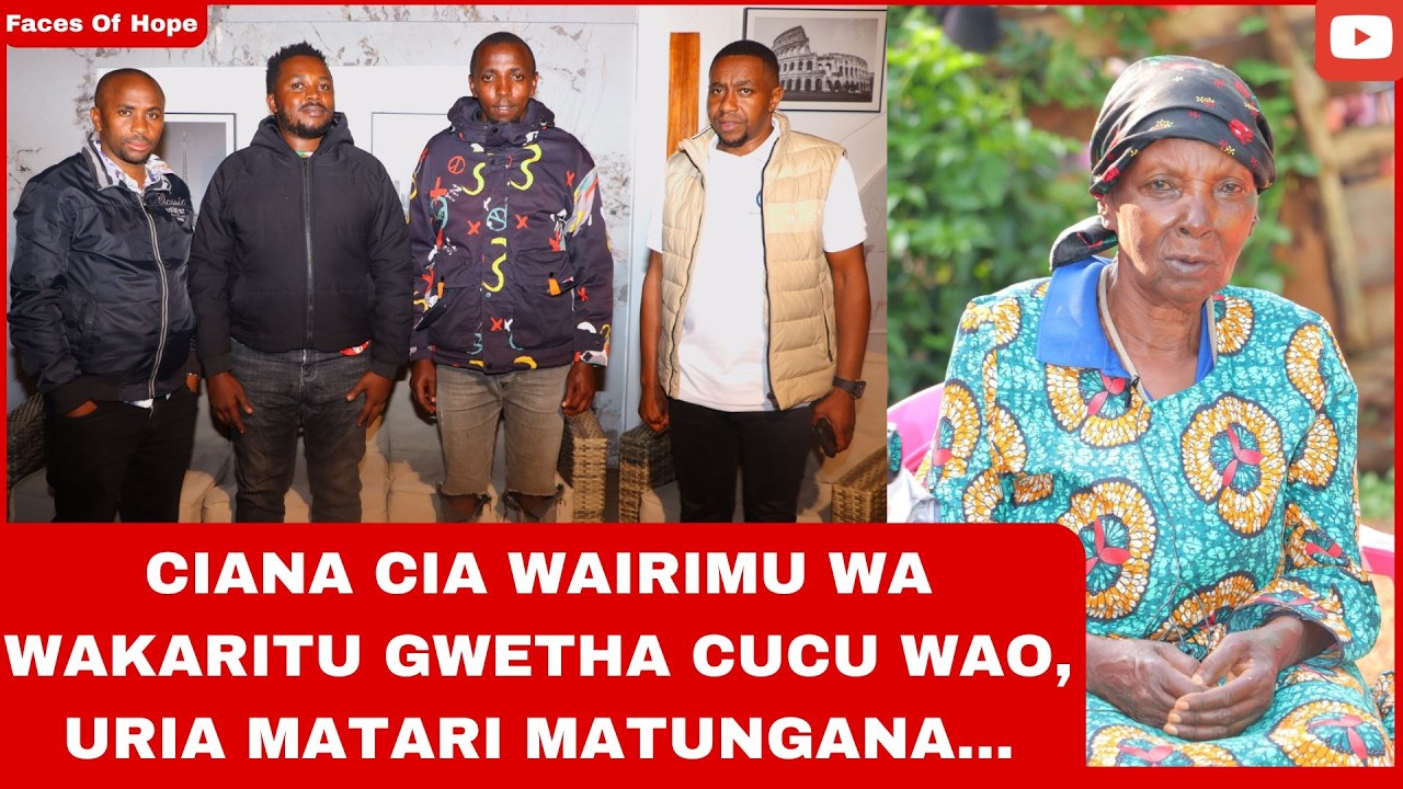 CIANA CIA WAIRIMU WA WAKARITU GWETHA CUCU WAO, URIA MATARI MATUNGANA...