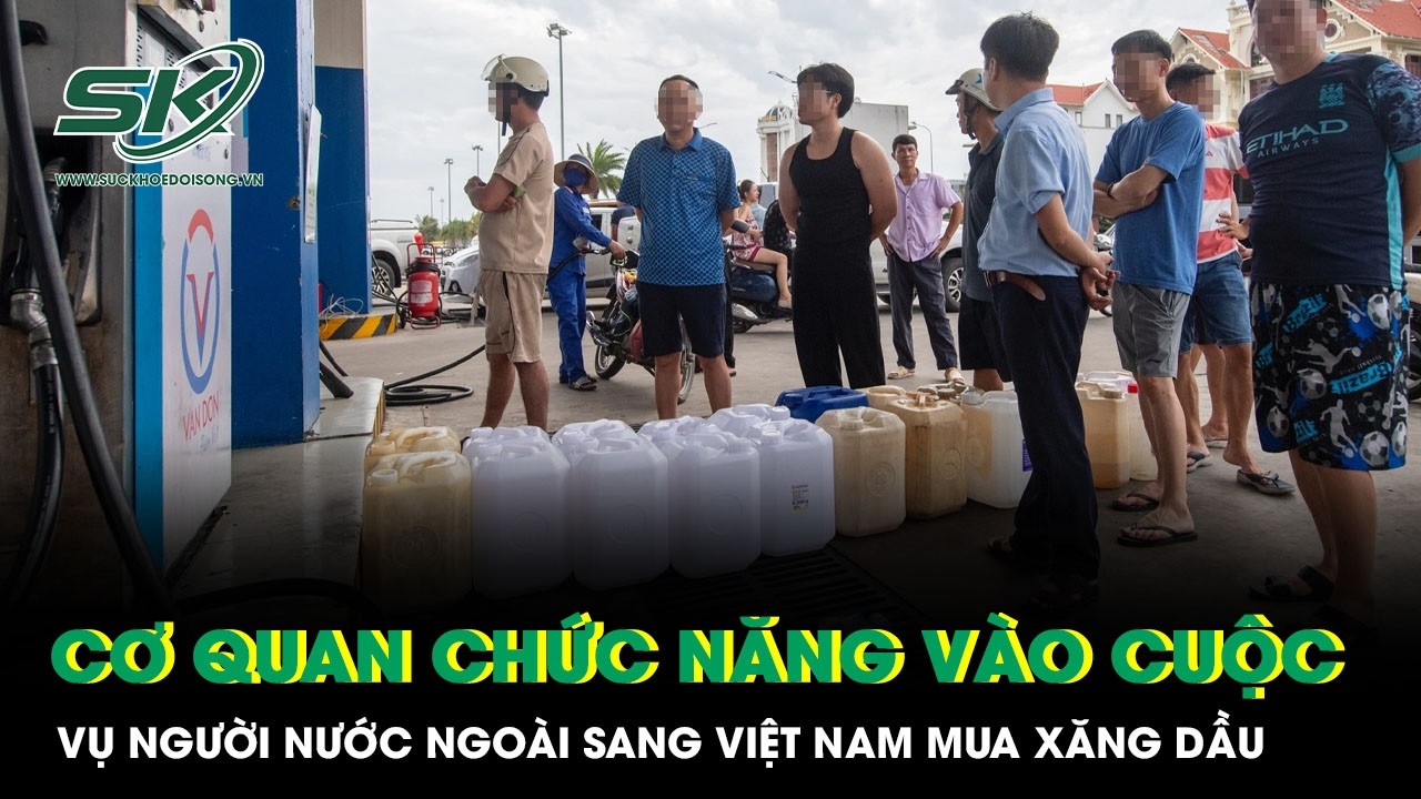 Hiện tượng lạ: Người nước ngoài sang Việt Nam mua xăng dầu, cơ quan chức năng vào cuộc