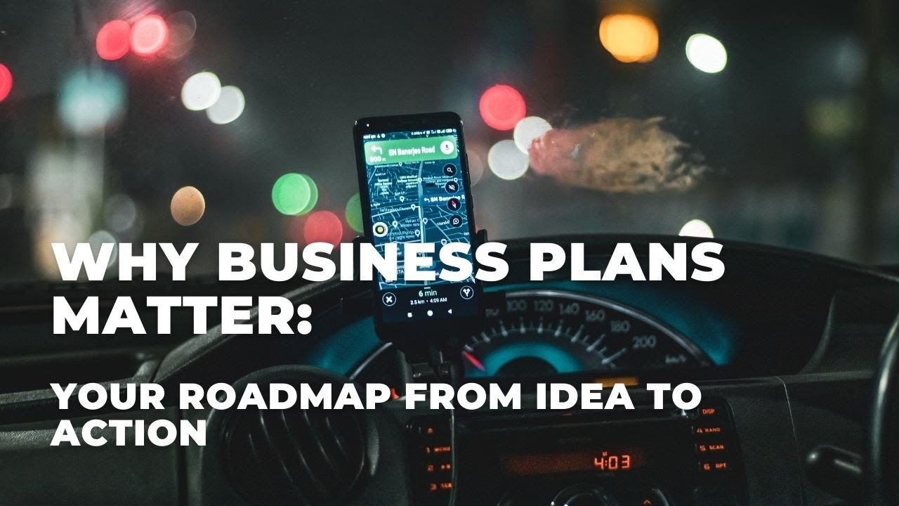 Why Business Plans Matter: Your Roadmap from Idea to Action