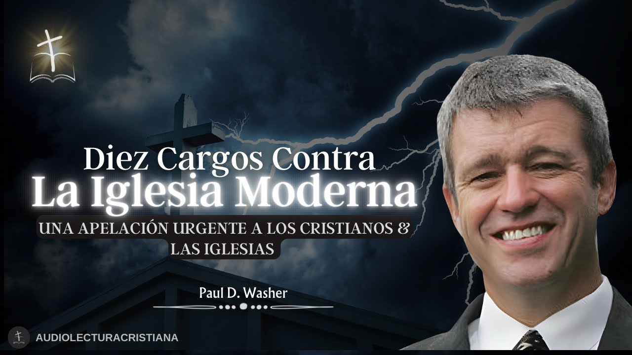 🔴10 Cargos Contra la Iglesia Moderna (AUDIOLIBRO) por Paul Washer #sanadoctrina