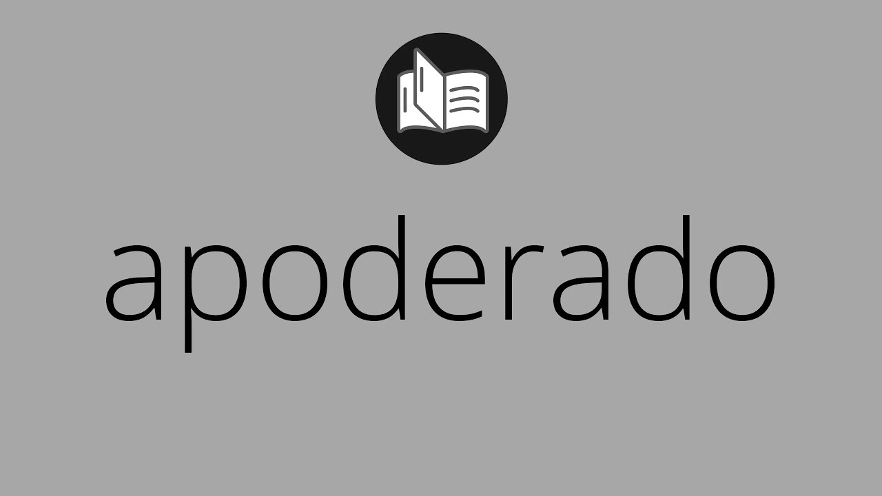 Que significa APODERADO &bull; apoderado SIGNIFICADO &bull; apoderado DEFINICI&Oacute;N &bull; Que es APODERADO