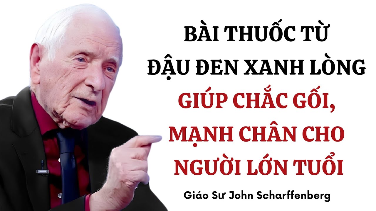 Bài Thuốc Từ Đậu Đen Xanh Lòng Giúp Chắc Gối, Mạnh Chân Cho Người Lớn Tuổi! Dr. John Scharffenberg