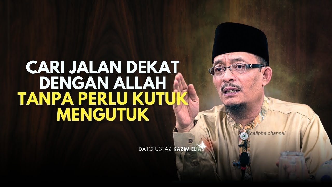 DATO USTAZ KAZIM ELIAS - CARI JALAN DEKAT DENGAN ALLAH