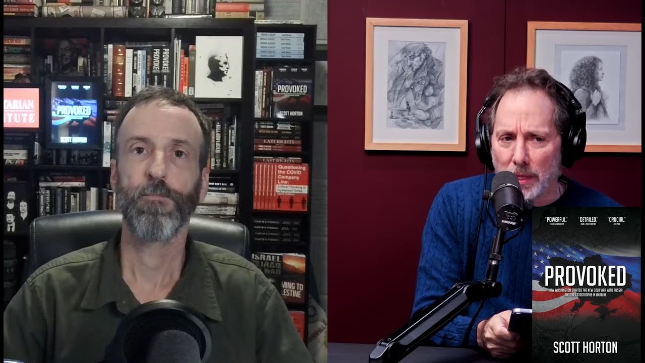 Scott Horton - Ukraine War - Did the United States Provoke it & Want it All Along?