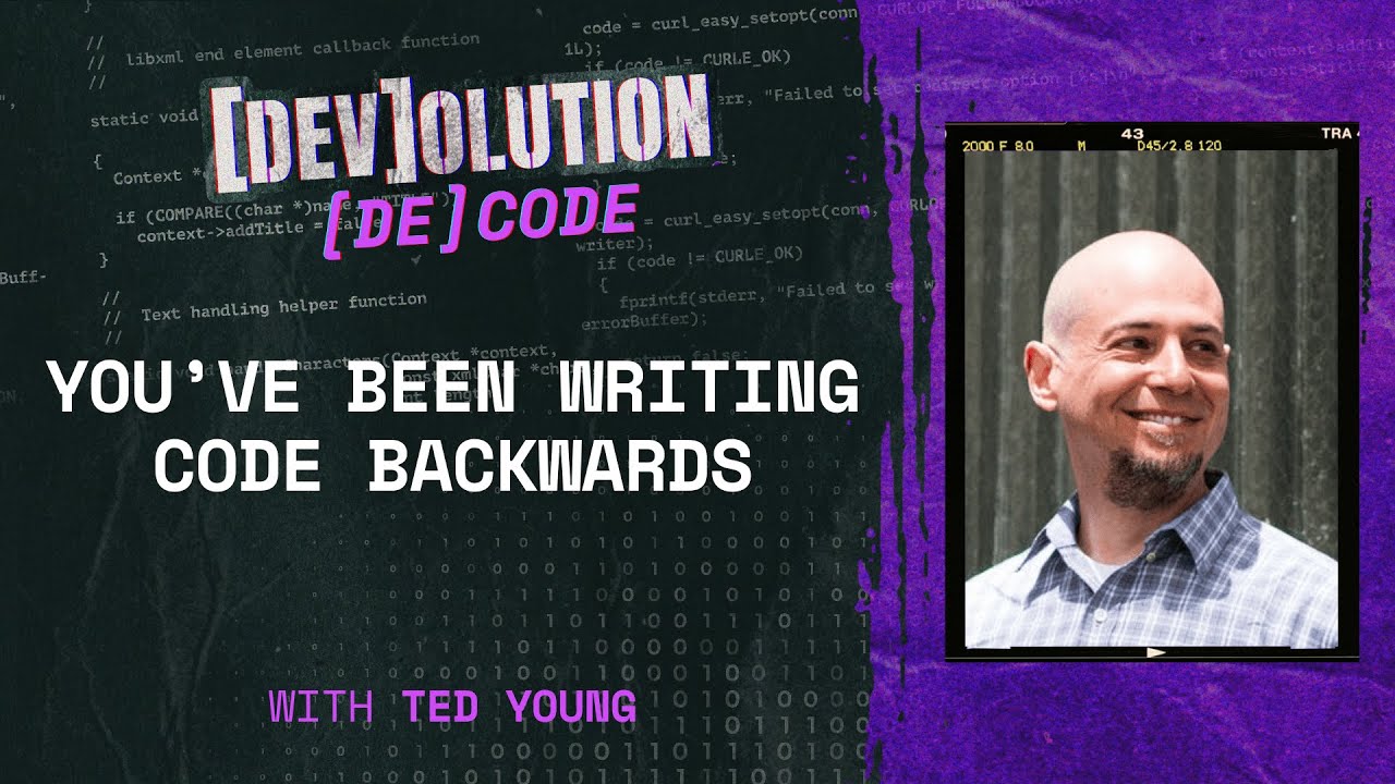 You’ve Been Writing Code Backwards feat. Ted Young