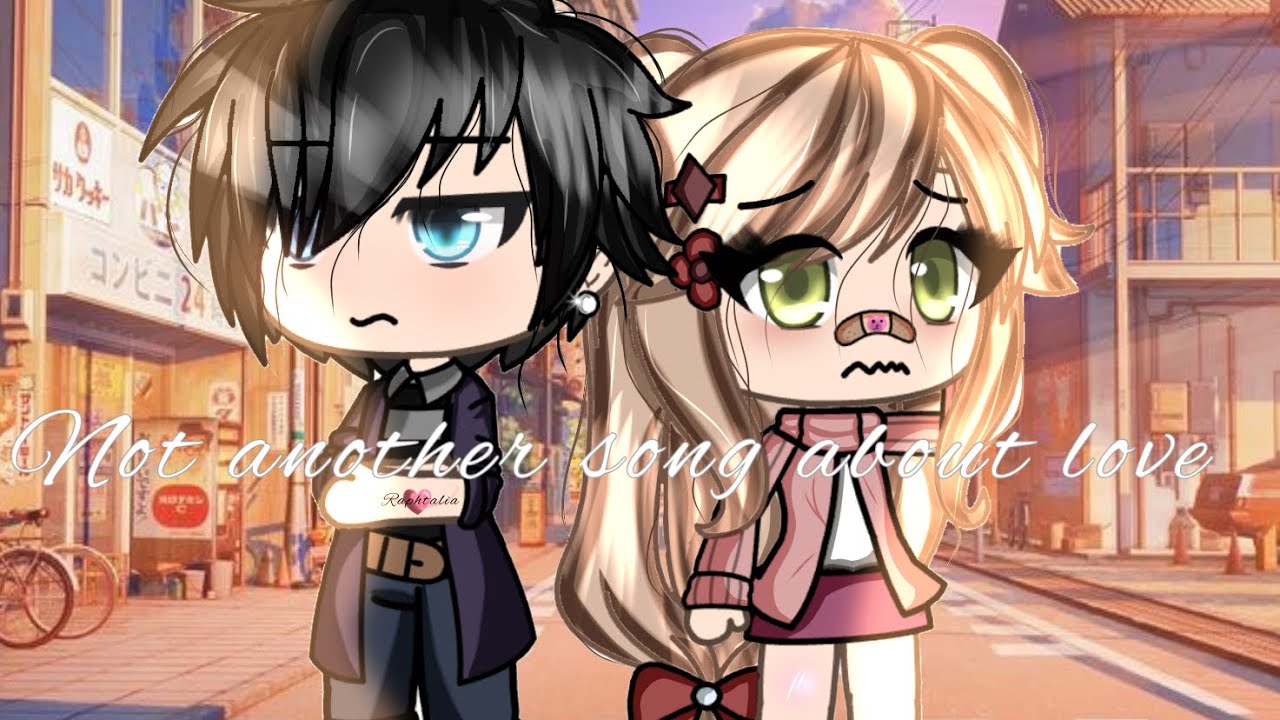 Not another song about love //Gachalife//glmv