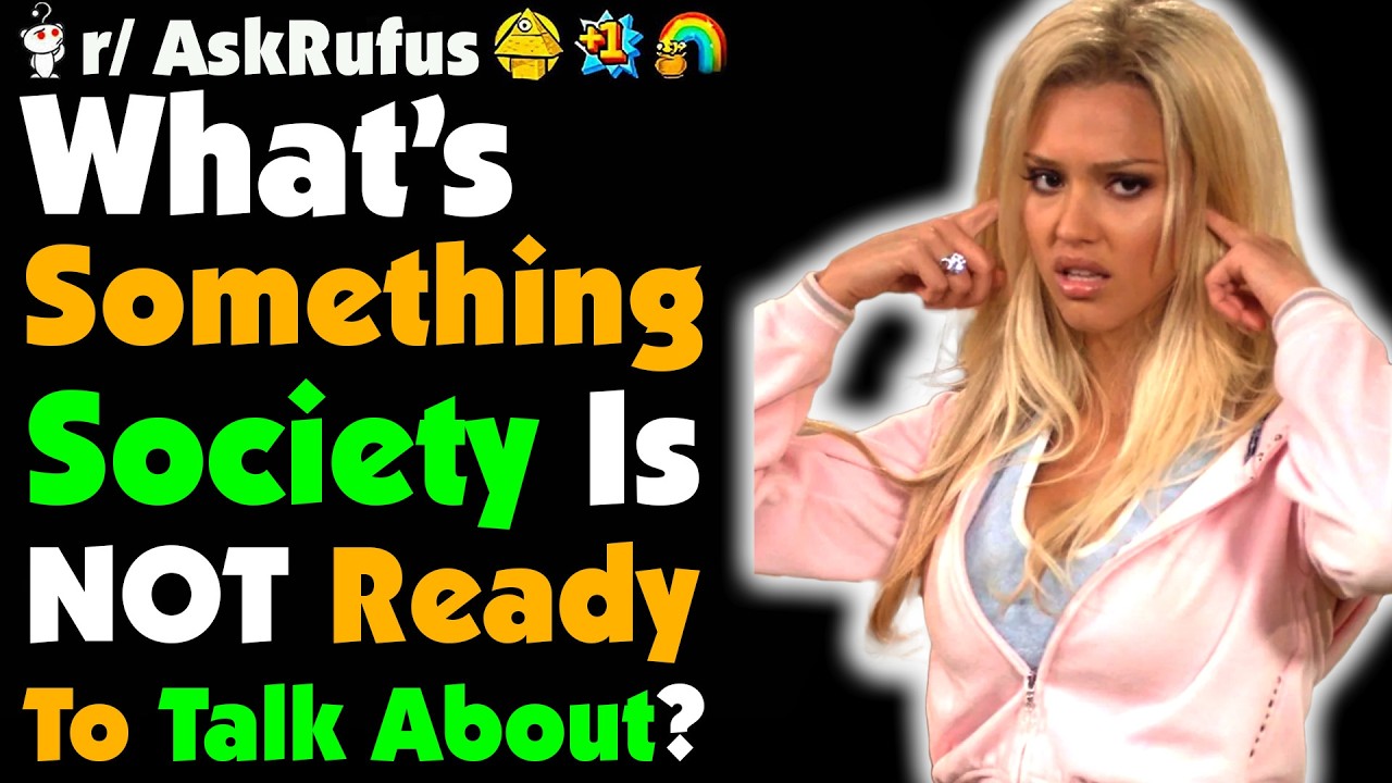 What’s Something Society Is CLEARLY Not Ready To Talk About?