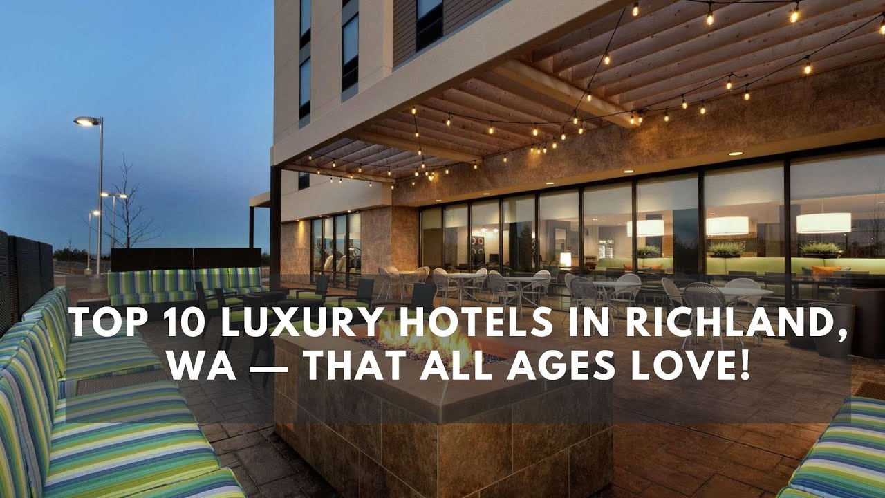 Top 10 Luxury Hotels in Richland, WA &mdash; That All Ages Love!
