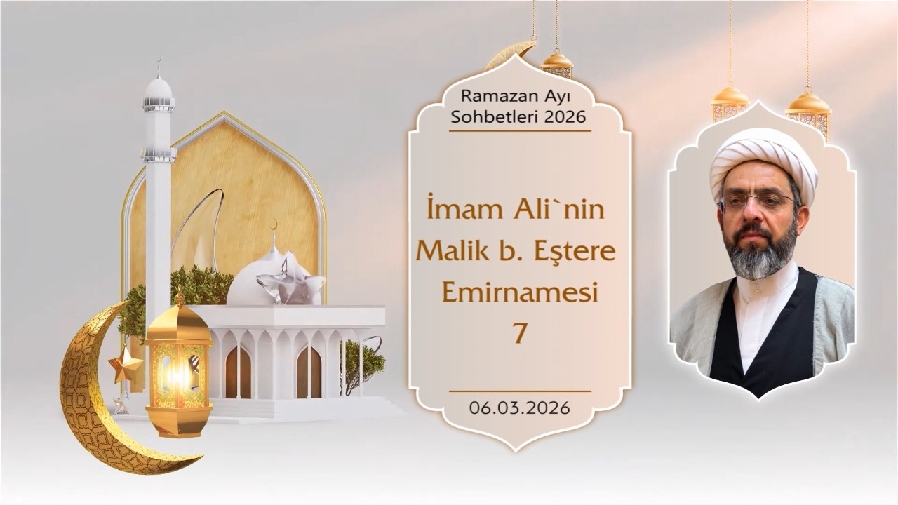 İmam Ali’in Malik b. Eşter’e Emirnamesi -7 (06.03.2026)