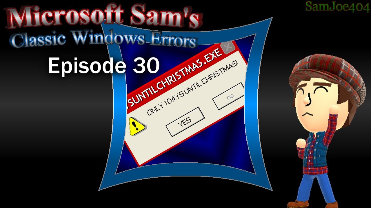 Microsoft Sam's Classic Windows Errors (Ep. 30): Christmas Eve, sus, & Sam's soi glitch is fixed
