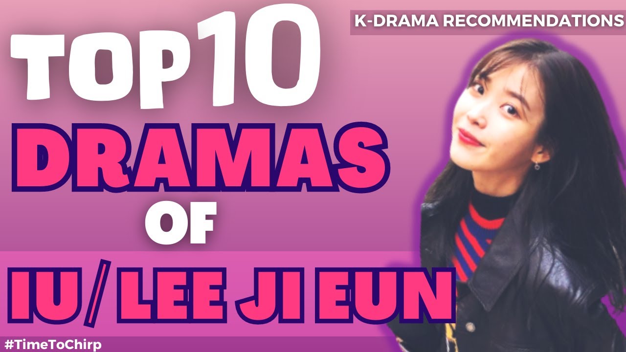 10 BEST DRAMAS OF IU (LEE JI EUN)
